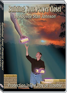BUILDING YOUR PRAYER CLOSET: PROTECTION IN THE DAY OF TROUBLE - STAN JOHNSON